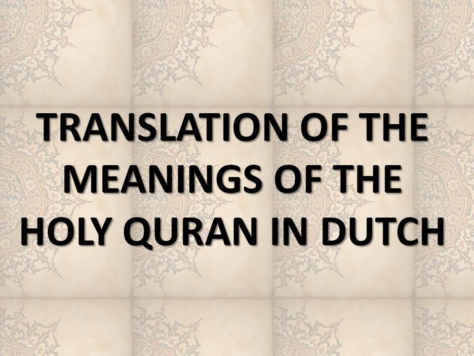 TRANSLATION OF THE MEANINGS OF THE HOLY QURAN IN DUTCH